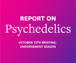 Report On Psychedelics Podcast: Endorsement Season