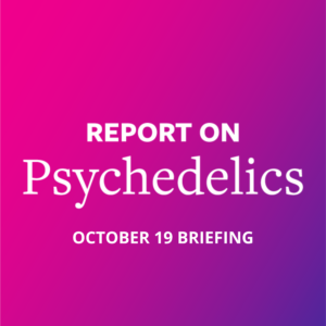 Report on Psychedelics Podcast: October 19 Briefing