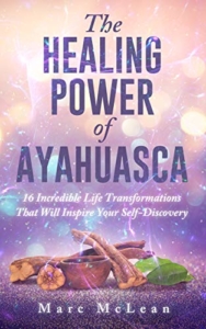 The Healing Power of Ayahuasca: An Ancient Medicine for Modern Times