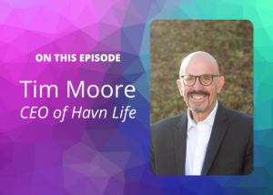 Interview With Tim Moore, CEO of Havn Life