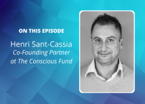 Interview With Henri Sant-Cassia, The Conscious Fund