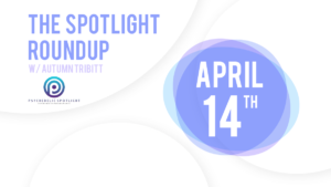 The Spotlight Round Up Video, April 14th
