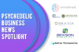 Psychedelic Business News Spotlight: May 7, 2021