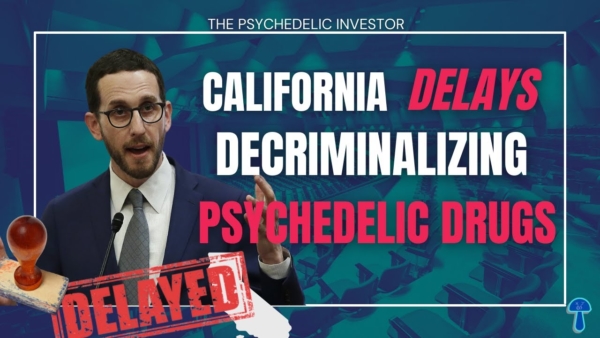 California COWARDS Delay Psychedelics Decriminalization Bill (I’m Pissed)