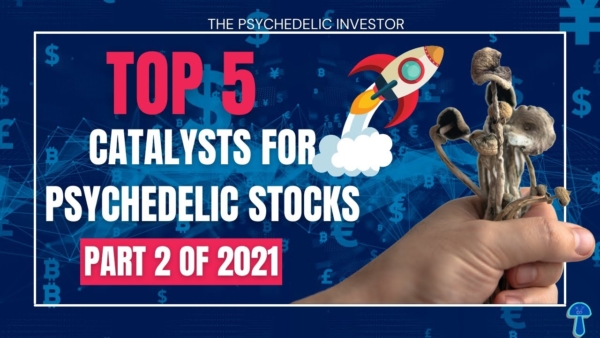 Top 5 Catalysts for Psychedelic Stocks In The Second Half of 2021 (MNMD,CMPS,ATAI,TRYP, CYBN & MORE)