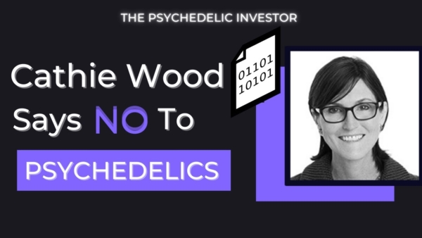 Cathie Wood of Ark Invest Comments on Psychedelic Stocks like MindMed “We DON’T Invest In Binaries”