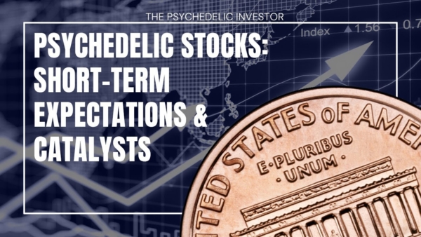 Psychedelic Stocks in the Short-Term: Expectations, Catalysts, Risks and Reward