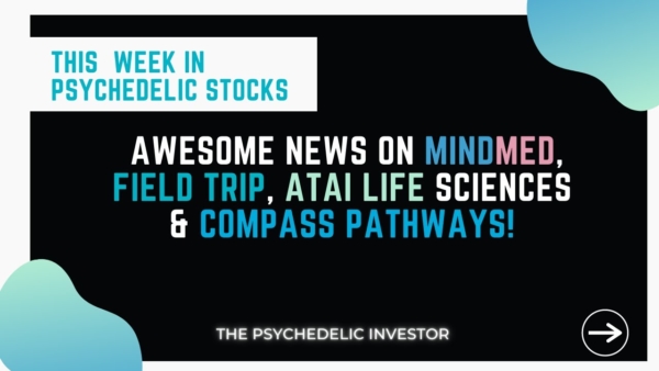 This Week in Psychedelic Stocks [Big UPDATES ON MMEDF, CMPS, FTRPF, and ATAI]
