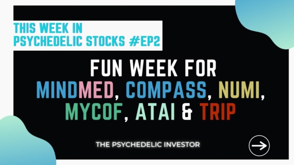 This Week in Psychedelic Stocks [UPDATES ON MINDMED (MMED/MMEDF/MMQ) CMPS, MYCOF, NUMI & ATAI, TRIP]