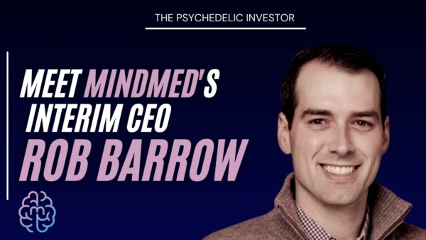Meet MindMed’s Interim CEO: Robert Barrow | My First Impressions & Comments
