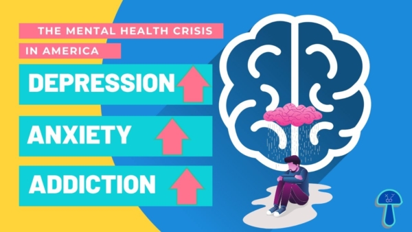PSYCHEDELICS & The Mental Health Crisis In America: Anxiety, Depression And Addiction ALL TIME HIGHS