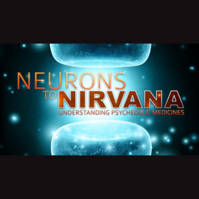  Psychedelic Movies: Neurons to Nirvana: Understanding Psychedelic Medicines